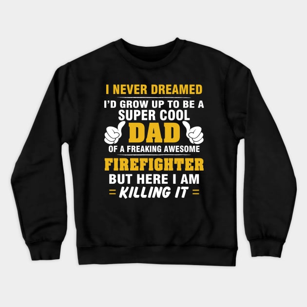 FIREFIGHTER Dad  – Super Cool Dad Of Freaking Awesome FIREFIGHTER Crewneck Sweatshirt by rhettreginald